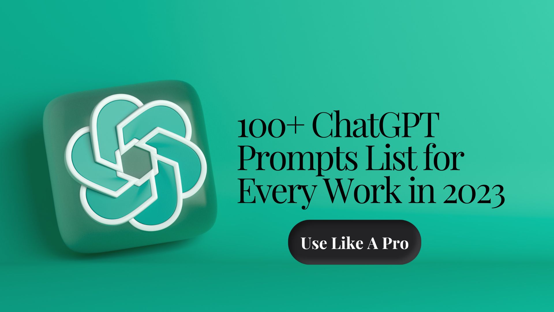100+ ChatGPT Prompts List for Every Work in 2023